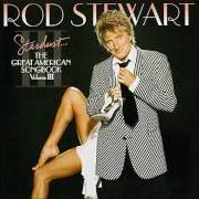 Il testo EMBRACEABLE YOU di ROD STEWART è presente anche nell'album Stardust... the great american songbook: volume iii (2004)