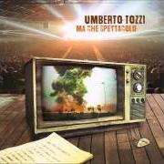 Il testo MA CHE SPETTACOLO di UMBERTO TOZZI è presente anche nell'album Ma che spettacolo (2015)