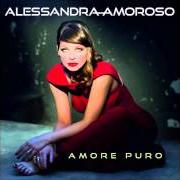 Il testo AMORE PURO di ALESSANDRA AMOROSO è presente anche nell'album Amore puro (2013)