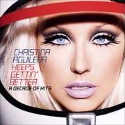 Il testo YOU ARE WHAT YOU ARE di CHRISTINA AGUILERA è presente anche nell'album Keeps gettin' better: a decade of hits (2008)