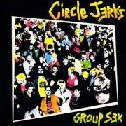 Il testo GROUP SEX dei THE CIRCLE JERKS è presente anche nell'album Group sex (1981)