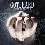 Il testo NEED TO BELIEVE dei GOTTHARD è presente anche nell'album Need to believe (2009)
