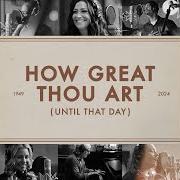 Il testo HOW GREAT THOU ART (UNTIL THAT DAY) di MATT REDMAN è presente anche nell'album How great thou art (until that day) (2024)