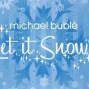Il testo LET IT SNOW di MICHAEL BUBLÉ è presente anche nell'album Let it snow [ep] (2003)