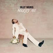 Il testo MARRY ME di OLLY MURS è presente anche nell'album Marry me (2022)