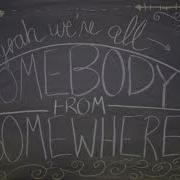 We're all somebody from somewhere