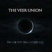 Il testo DIVIDE THE BLACKENED SKY dei THE VEER UNION è presente anche nell'album Divide the blackened sky (2012)
