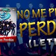 No me pidas perdón