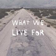 Il testo WHAT WE LIVE FOR di AMERICAN AUTHORS è presente anche nell'album What we live for (2016)