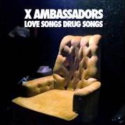 Il testo LOVE SONGS DRUG SONGS degli X AMBASSADORS è presente anche nell'album Love songs drug songs (2013)