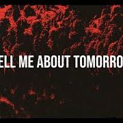 Tell me about tomorrow Tell me about tomorrow