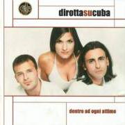 Il testo MOLTO DI PIÙ dei DIROTTA SU CUBA è presente anche nell'album Dentro ad ogni attimo (2000)