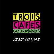 Il testo ÉVIDEMMENT di TROIS CAFÉS GOURMANDS è presente anche nell'album Un air de rien (2018)