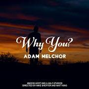 Il testo WHY YOU? di ADAM MELCHOR è presente anche nell'album Why you? (2023)