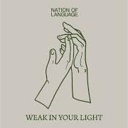 Il testo WEAK IN YOUR LIGHT di NATION OF LANGUAGE è presente anche nell'album Strange disciple (2023)