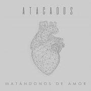 Il testo QUIÉN ME DARÁ LA PAZ di ATACADOS è presente anche nell'album Matándonos de amor (2021)