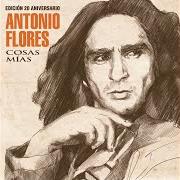 Il testo ARRIBA LOS CORAZONES di ANTONIO FLORES è presente anche nell'album Cosas mías (edición 20 aniversario) (2015)