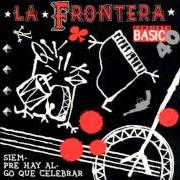 Il testo SIEMPRE HAY ALGO QUE CELEBRAR dei LA FRONTERA è presente anche nell'album Siempre hay algo que celebrar (1996)